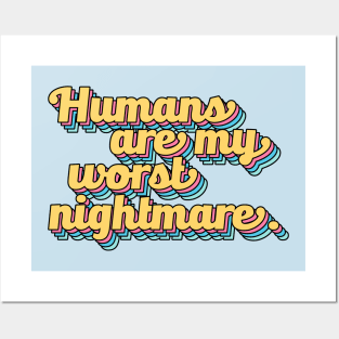 Humans are My Worst Nightmare Posters and Art